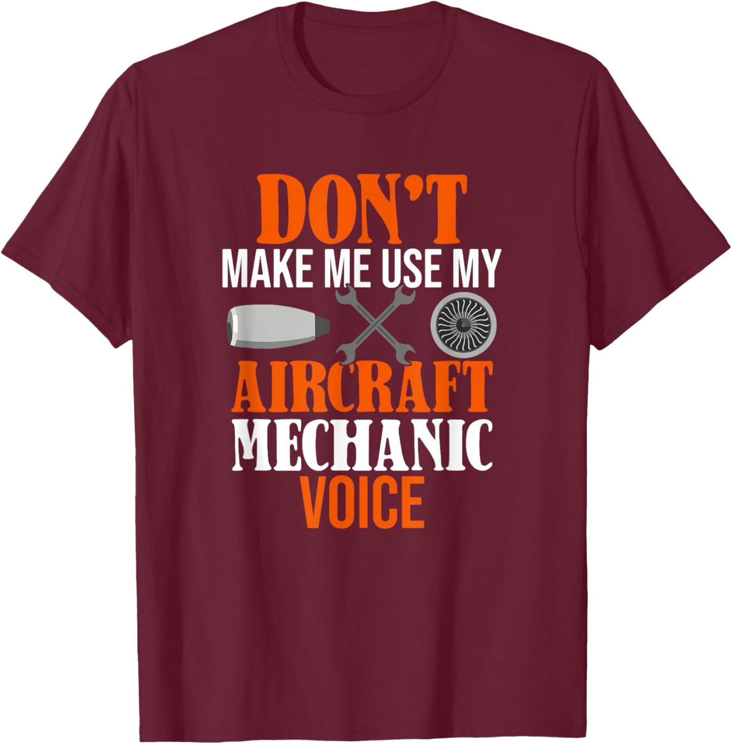Don't Make Me Use My Aircraft Mechanic Voice T-Shirt - T-Shirt | Maroon