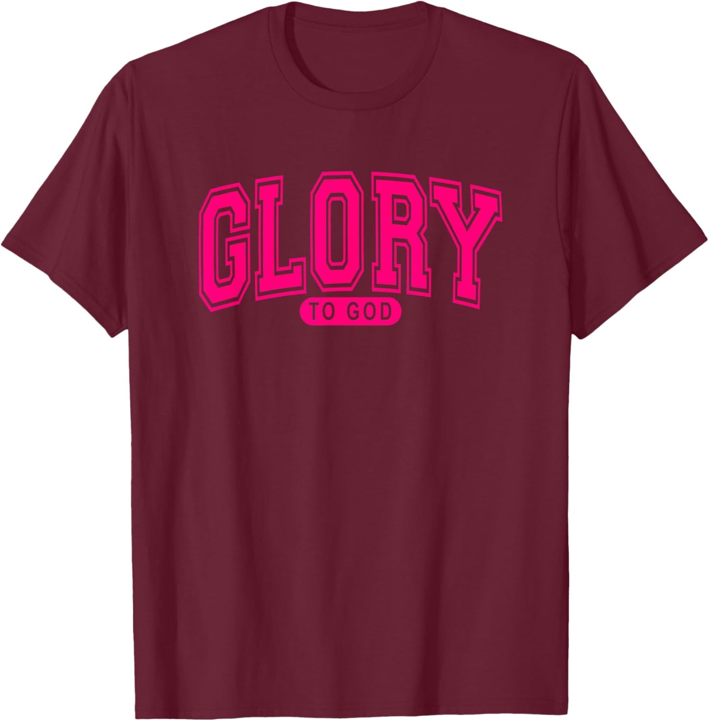 Glory To God - Christian Faith - Worship Praise - Hot Pink T-Shirt - T-Shirt | Maroon