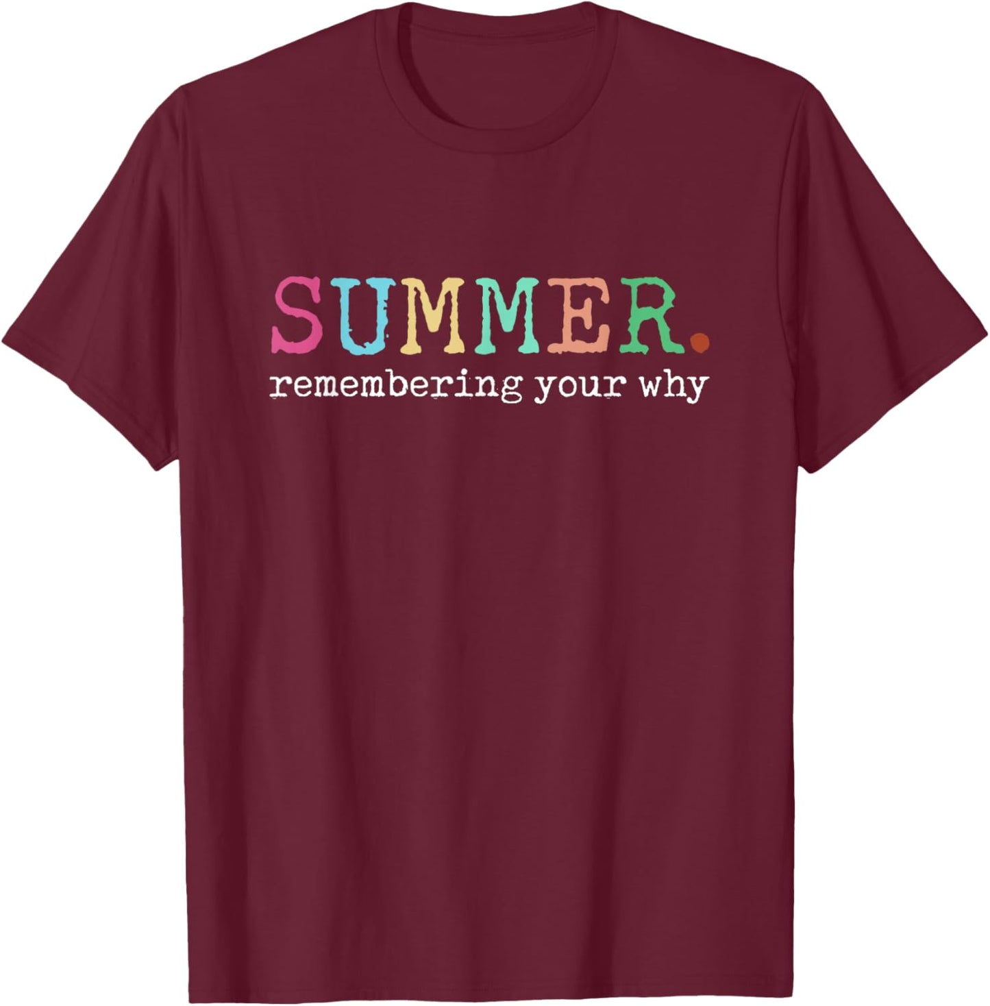 Summer Remembering My Why Funny Inspirational Quote T-Shirt - T-Shirt | Maroon
