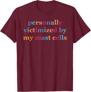 Personally Victimized, By My Mast Cells, Humorous T-Shirt - T-Shirt | Maroon