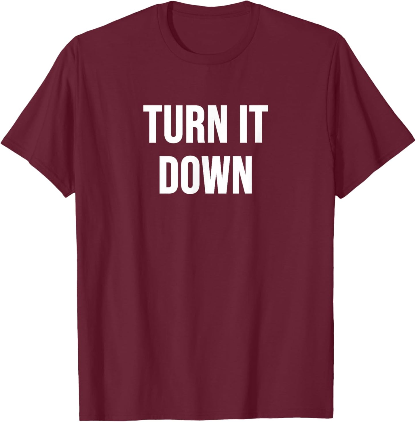 Turn It Down T-Shirt - T-Shirt | Maroon