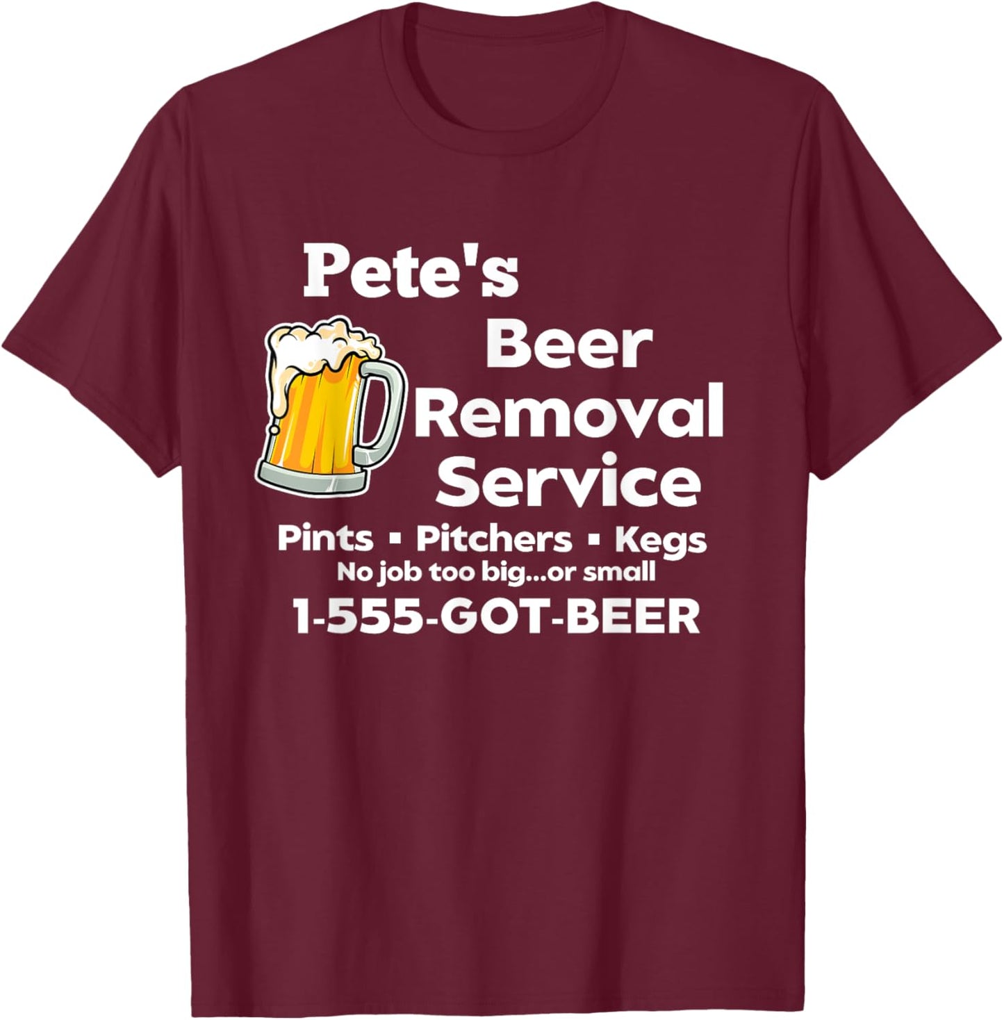 Pete's Beer Removal Service Funny Gag Fun Novelty T-Shirt - T-Shirt | Maroon