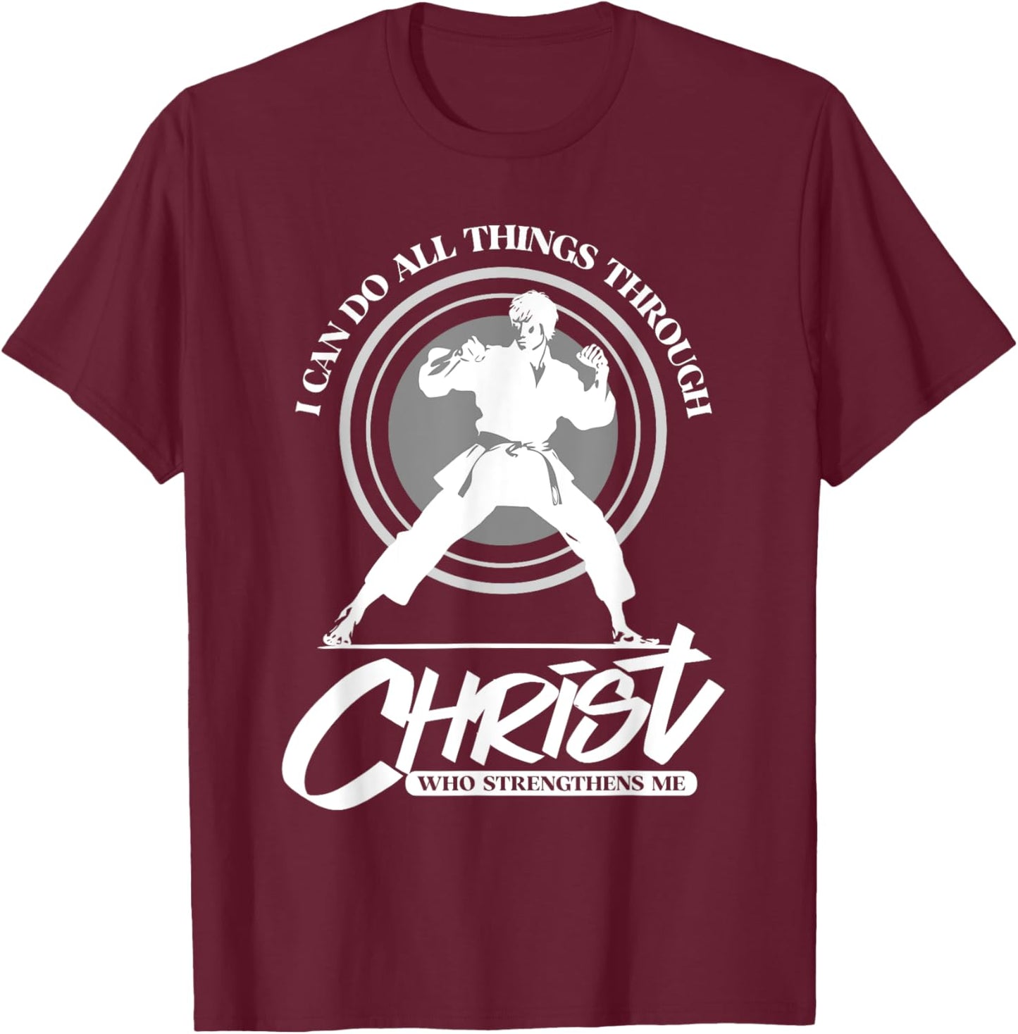 I can do all things through Christ - Karate Martial Arts T-Shirt - T-Shirt | Maroon