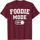 Foodie Mode On Funny Flavor Chaser Gift Chef Cooking Lover T-Shirt - T-Shirt | Maroon