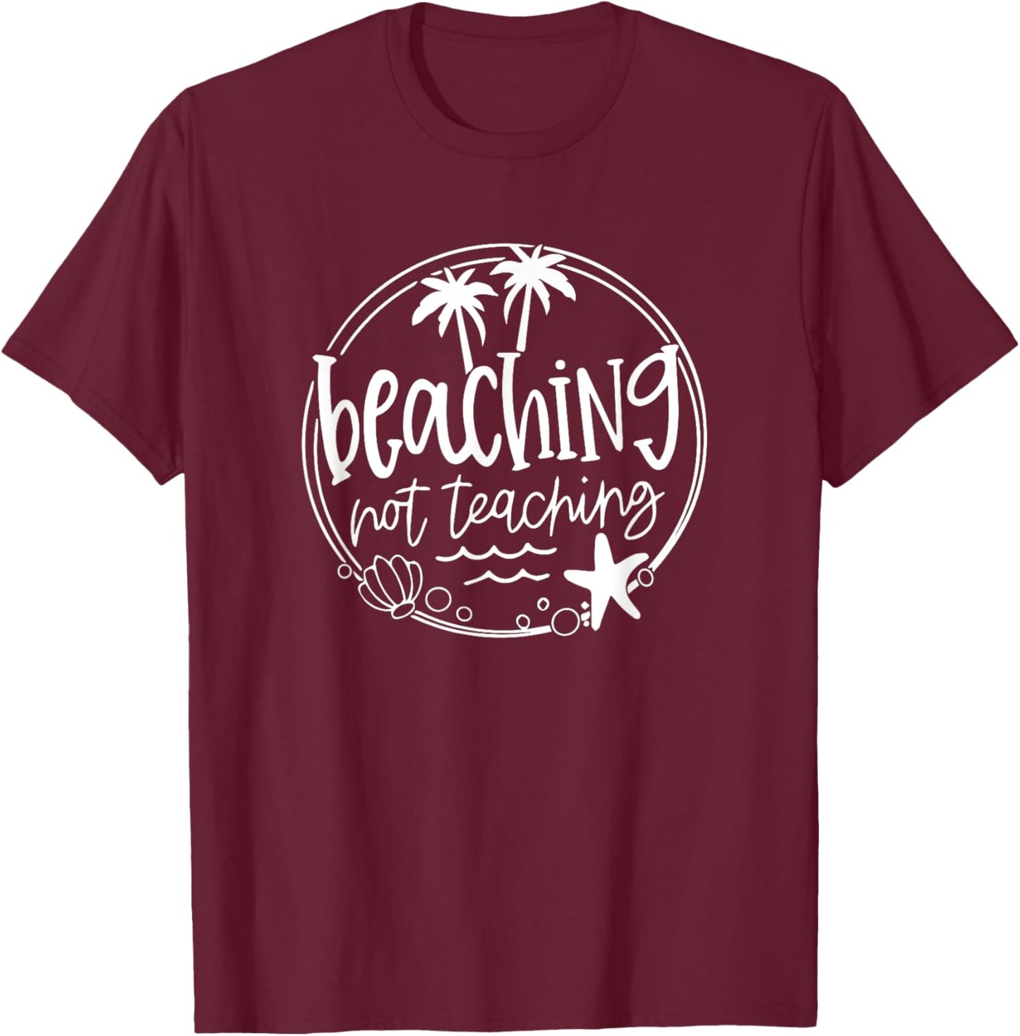 Student School Holiday Beaching Not Teaching Teacher T-Shirt - T-Shirt | Maroon