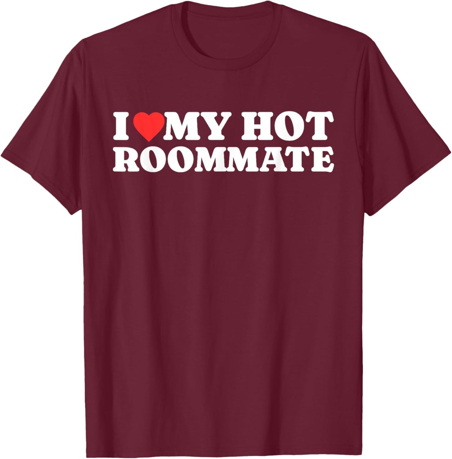 I Love My Hot Roommate - I Heart My Hot Roommate T-Shirt - T-Shirt | Maroon