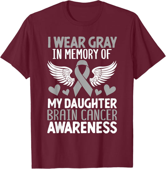 In Memory Of My Daughter Brain Cancer Tumor Gray Ribbon T-Shirt - T-Shirt | Maroon