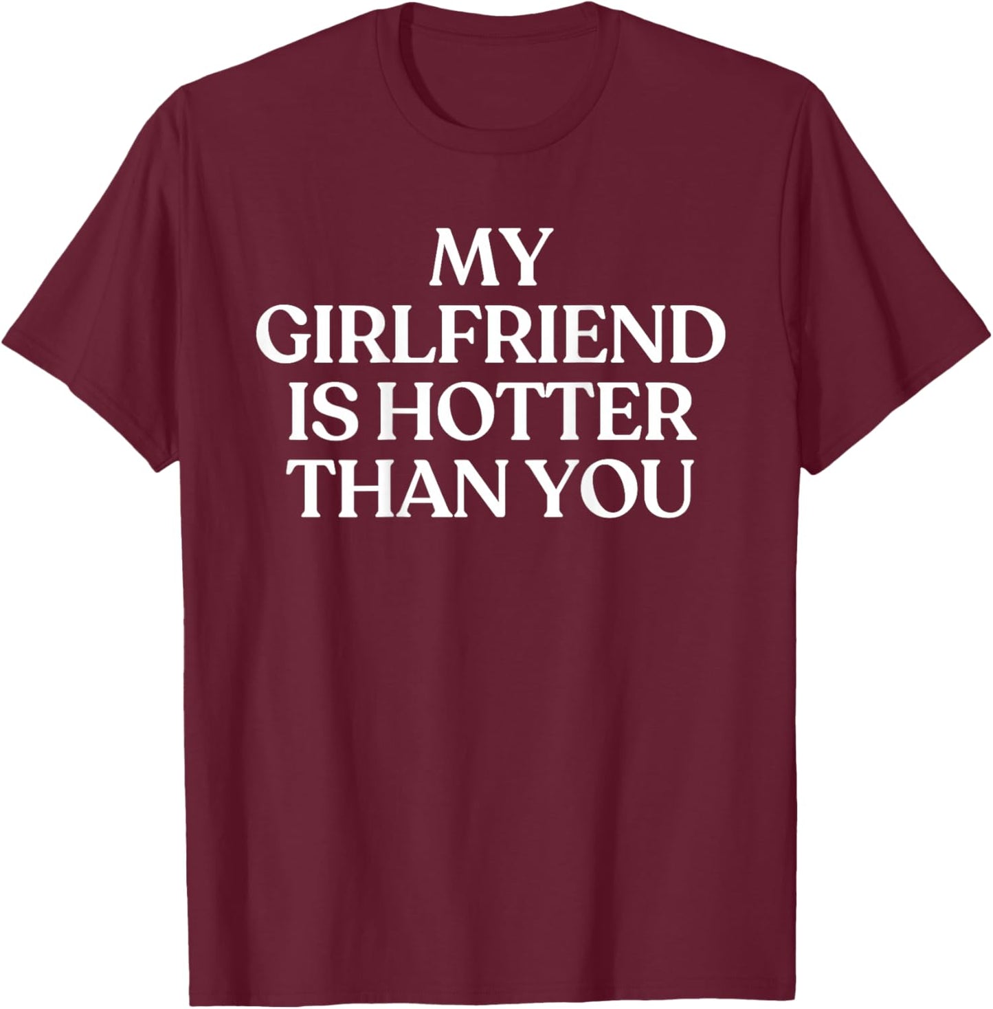 My Girlfriend is Hotter Than You Y2K Trendy Back T-Shirt - T-Shirt | Maroon