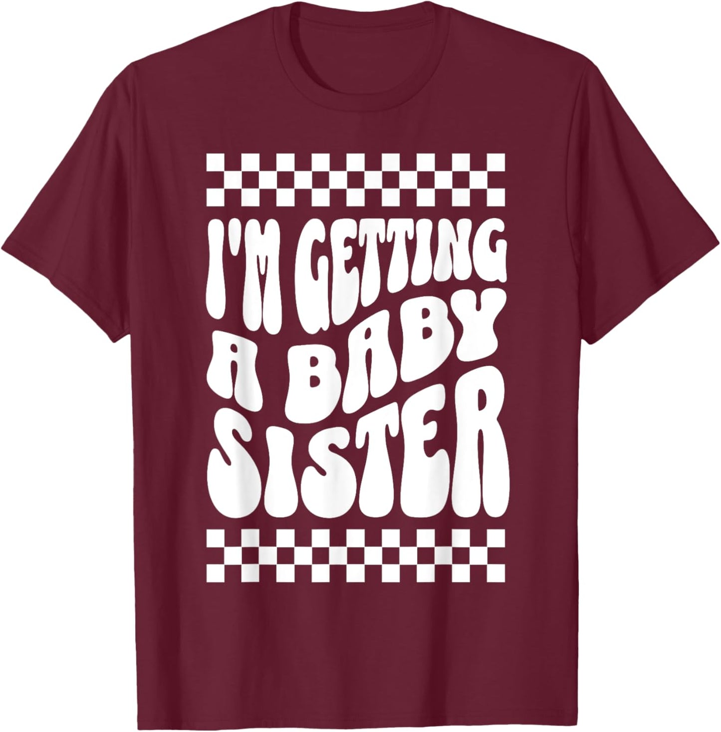 I'm Getting A Baby Sister Cute Baby Pregnancy Announcement T-Shirt - T-Shirt | Maroon