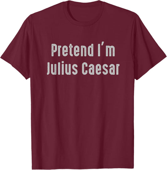 Pretend I'm Julius Caesar Funny Costume Ancient Mythology T-Shirt - T-Shirt | Maroon