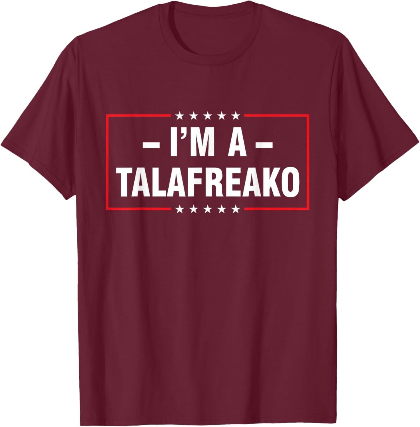 I'm a Talafreako T-Shirt - T-Shirt | Maroon