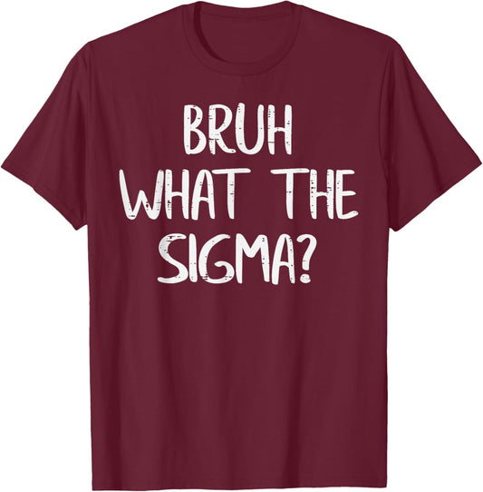 Bruh What The Sigma Funny Saying Meme Men Boys Kids Youth T-Shirt - T-Shirt | Maroon