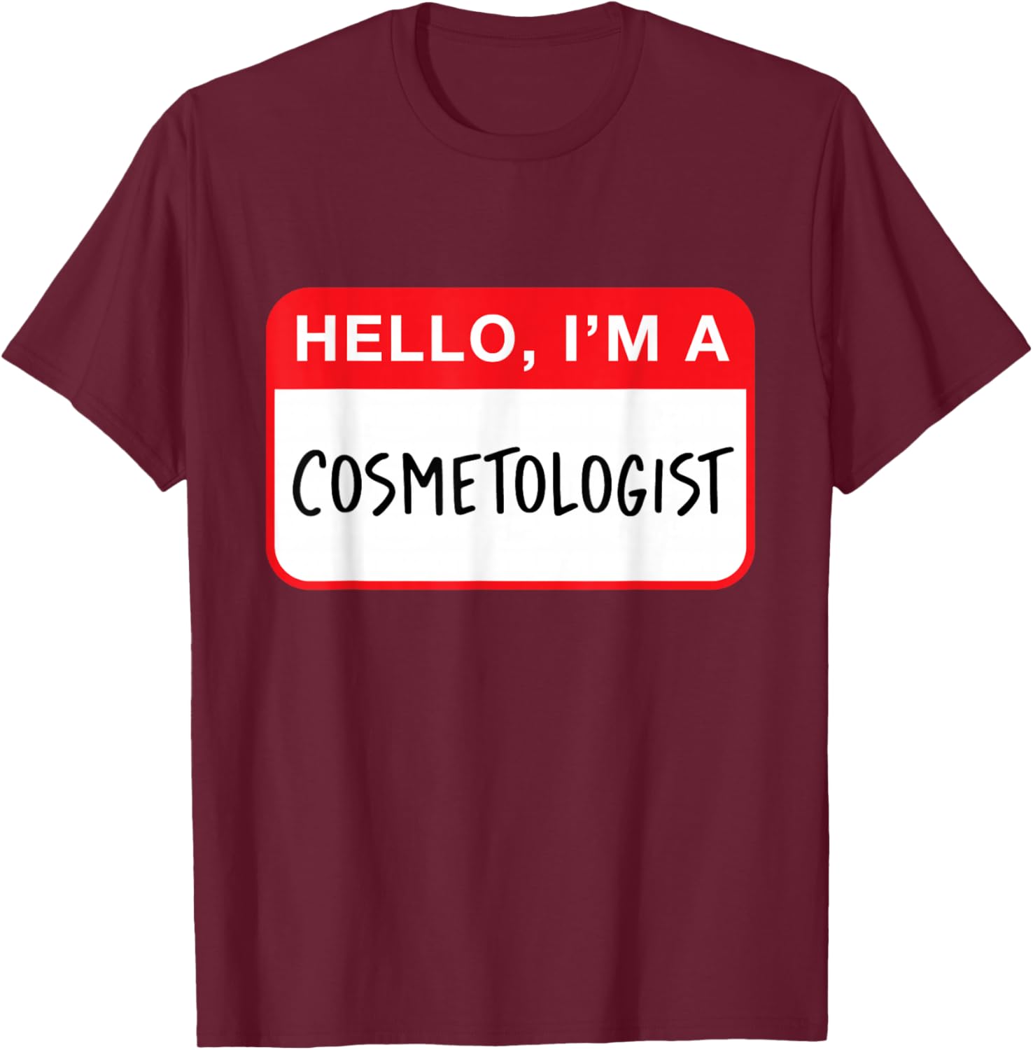 Hello, I’m a Cosmetologist - Funny T-Shirt - T-Shirt | Maroon