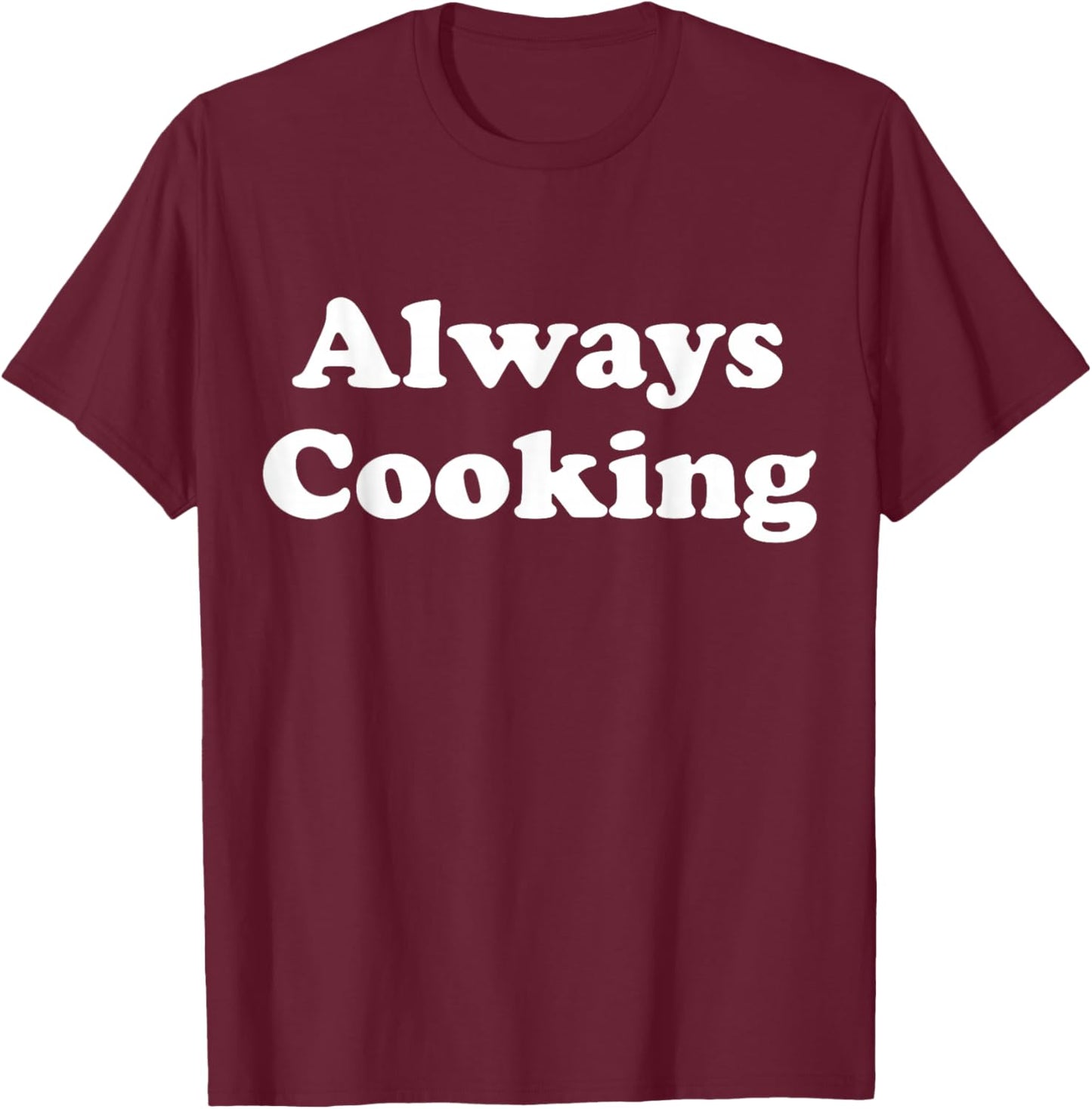 Always Cooking Graphic T-Shirt - T-Shirt | Maroon