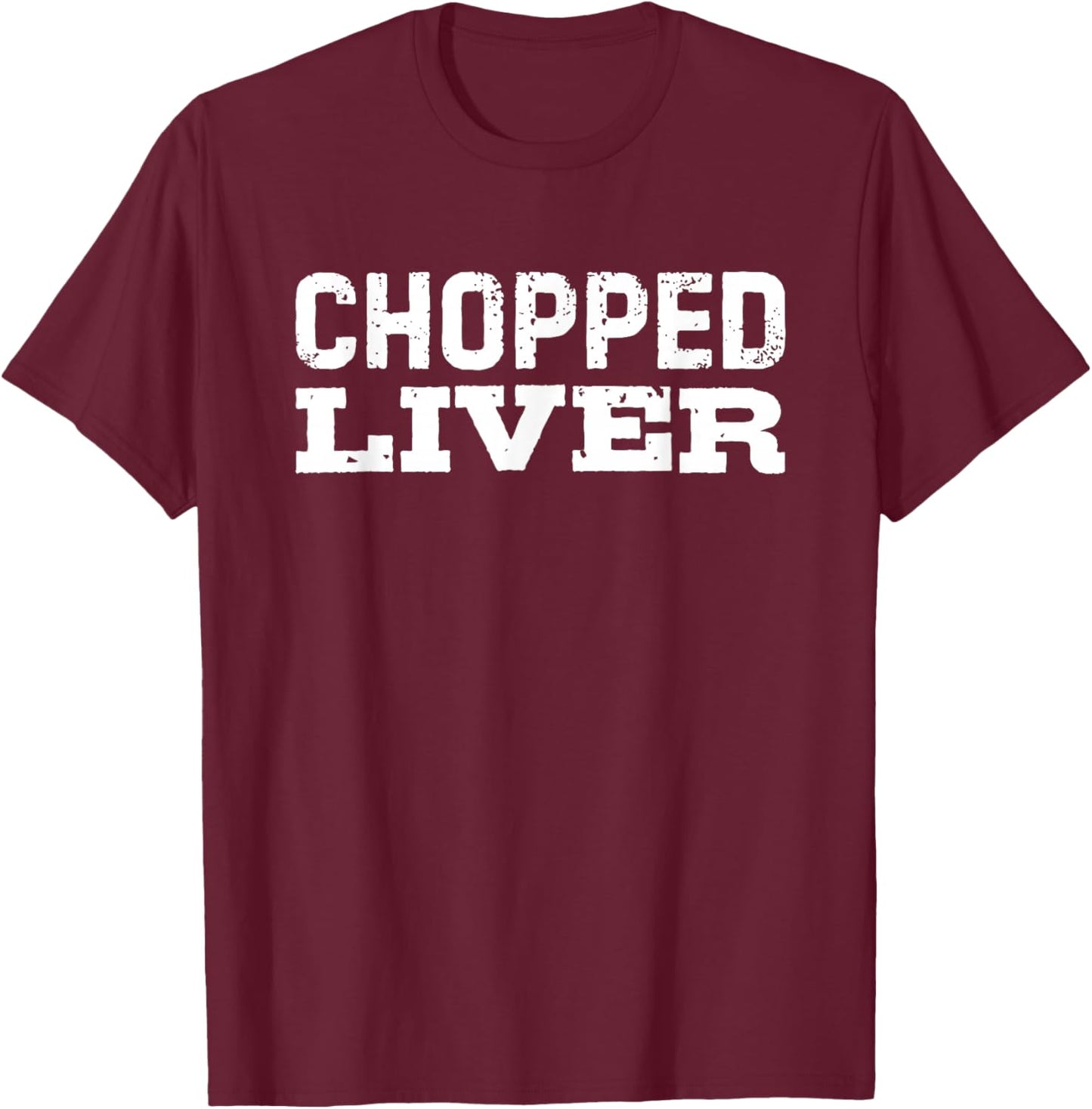 Chopped Liver T-Shirt - T-Shirt | Maroon