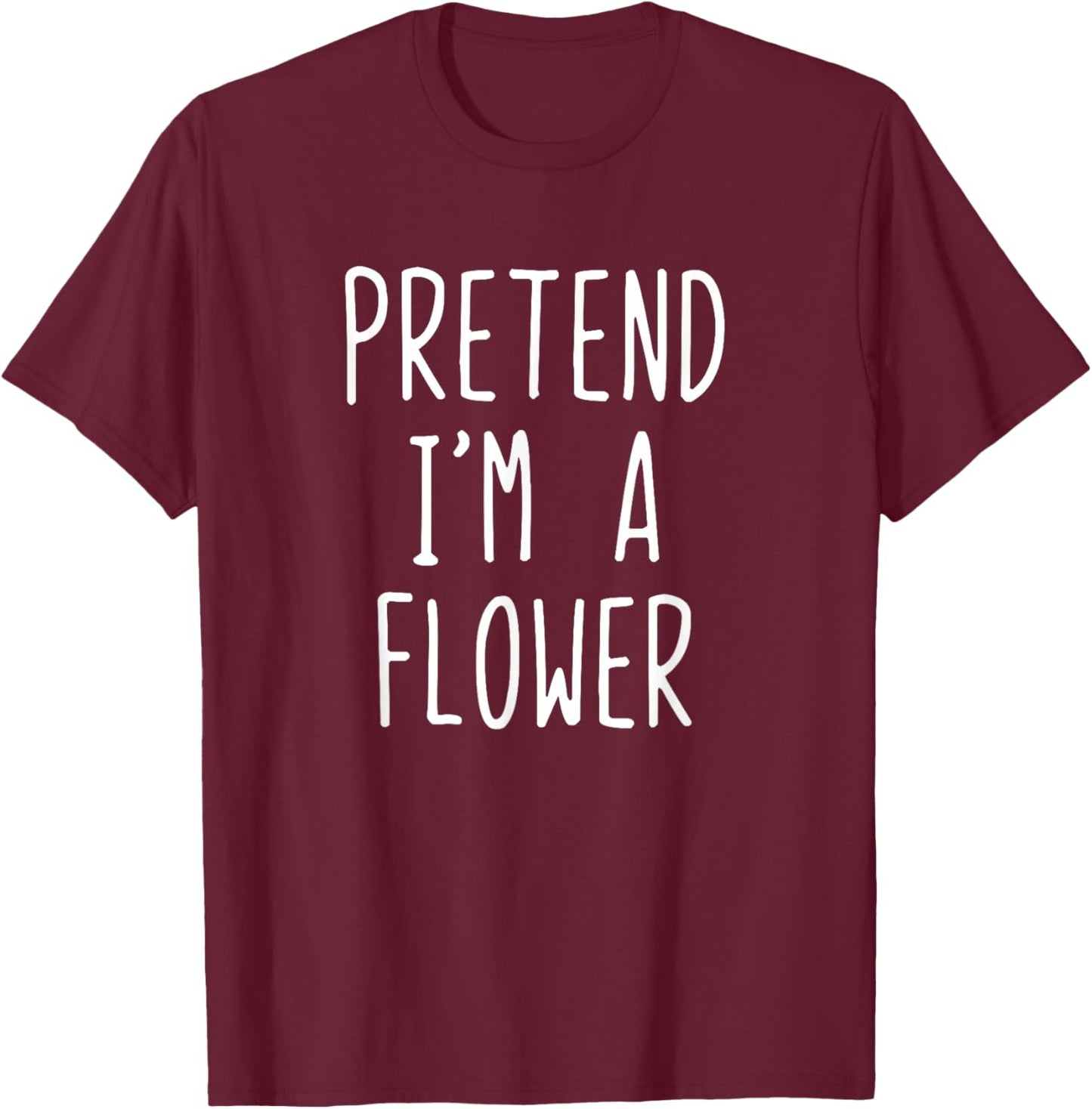 Pretend I'm A Flower Costume Halloween Funny Lazy Adult Kids T-Shirt - T-Shirt | Maroon