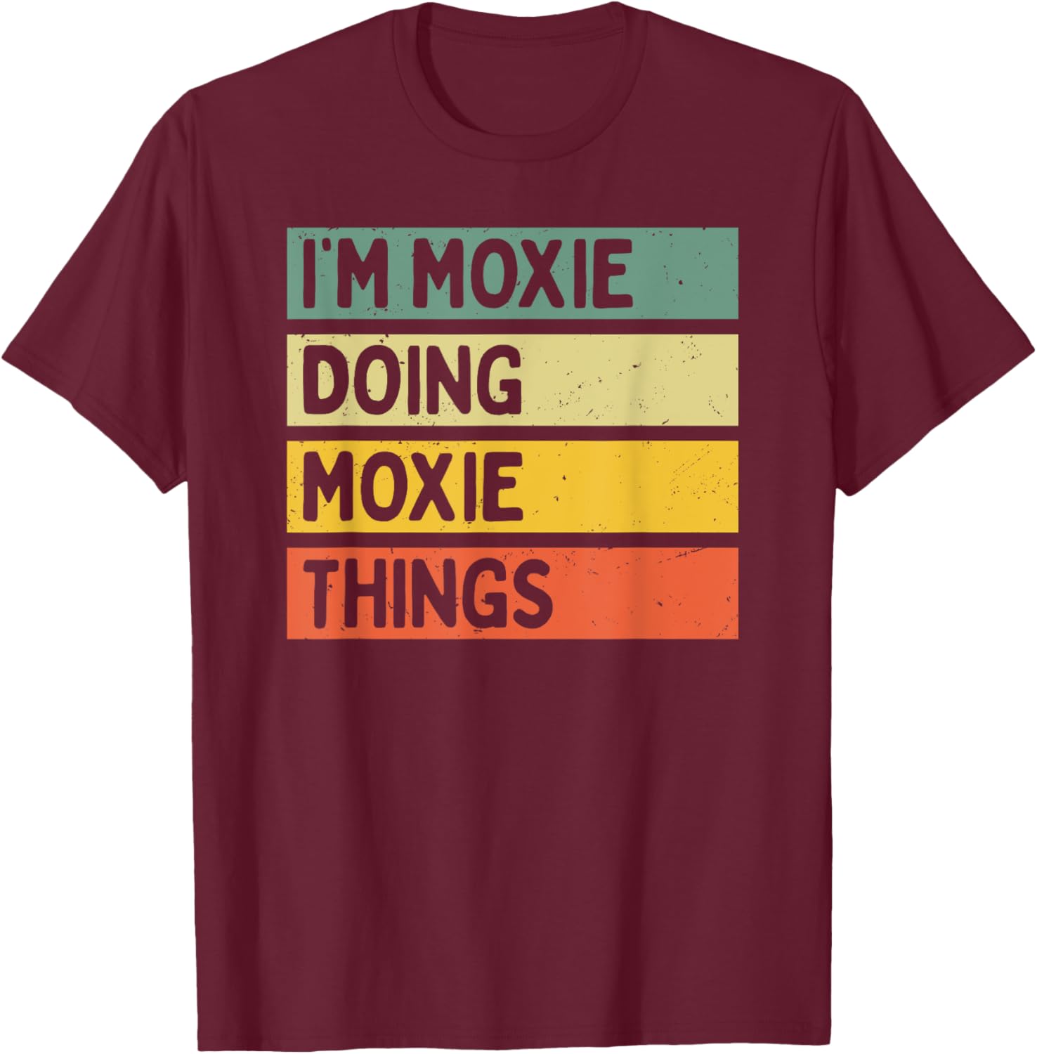 I'm Moxie Doing Moxie Things Funny Personalized Quote T-Shirt - T-Shirt | Maroon