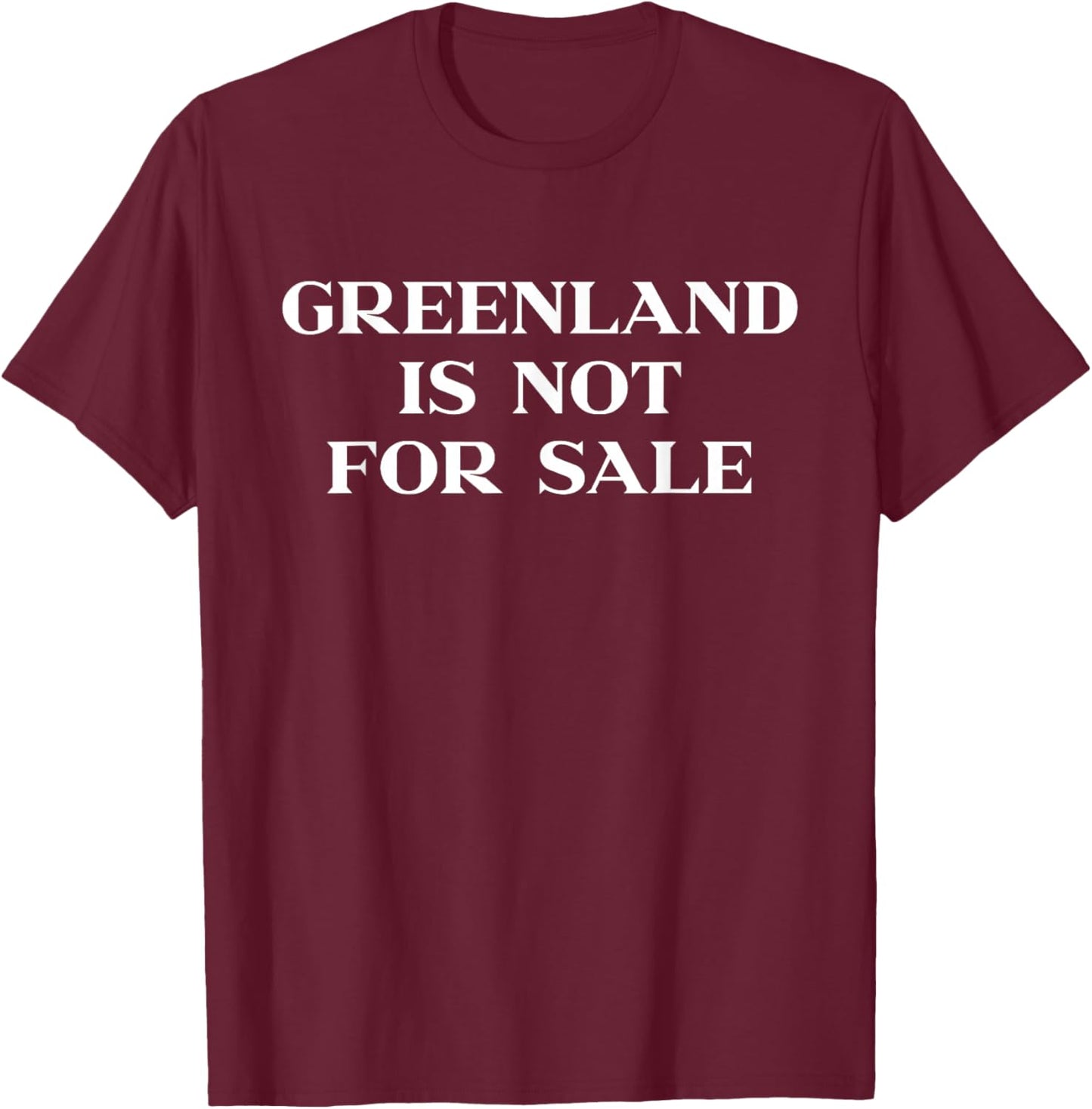 Greenland is Not for Sale Shirt Greenland T-Shirt - T-Shirt | Maroon