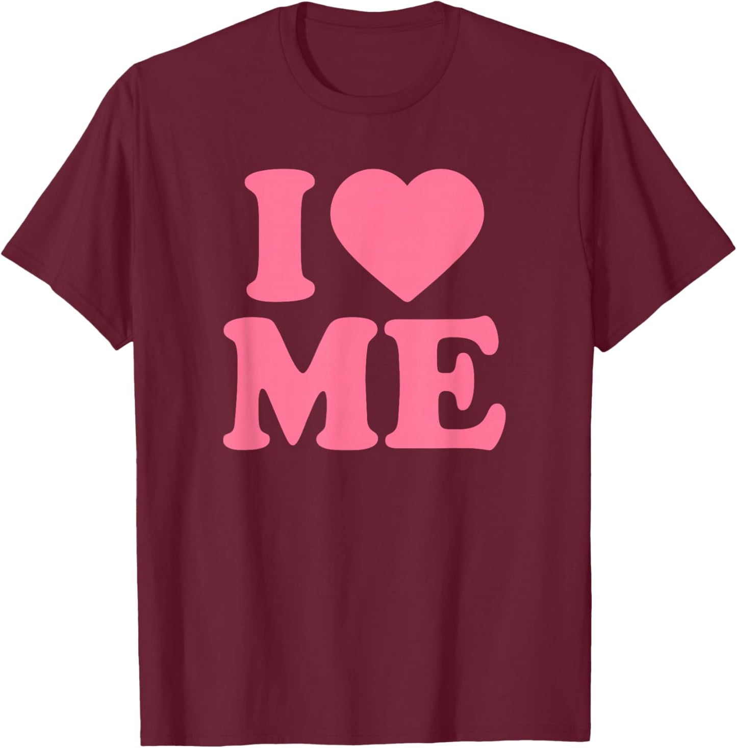 I Love Me · I Heart Me T-Shirt - T-Shirt | Maroon