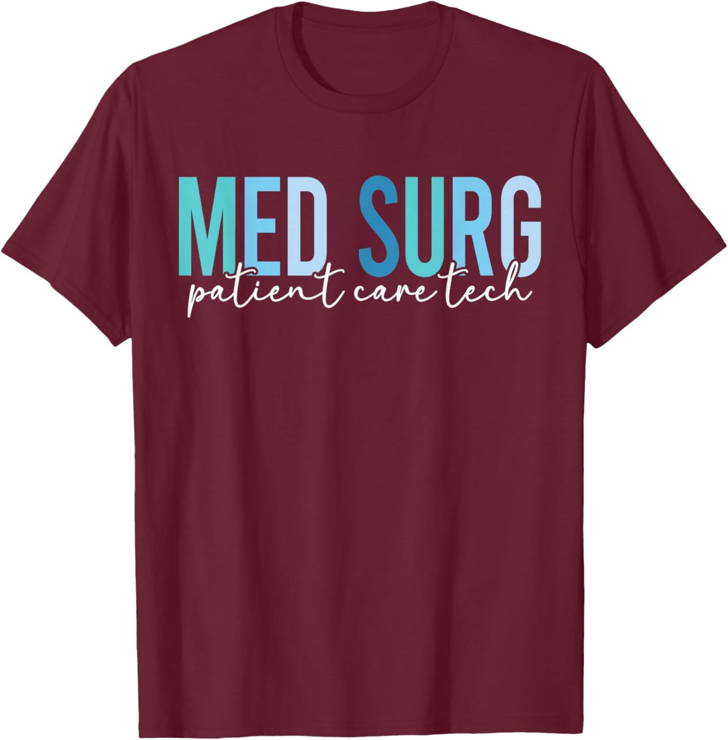 Med Surg Patient Care Tech Medical Surgical PCT T-Shirt - T-Shirt | Maroon