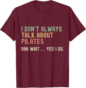 I don’t always talk about Pilates, Funny Sarcastic T-Shirt - T-Shirt | Maroon