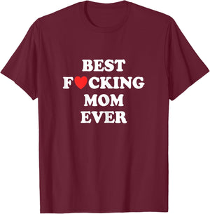 Best F-cking Mom Ever Funny Mom Birthday Family Reunion T-Shirt - T-Shirt | Maroon