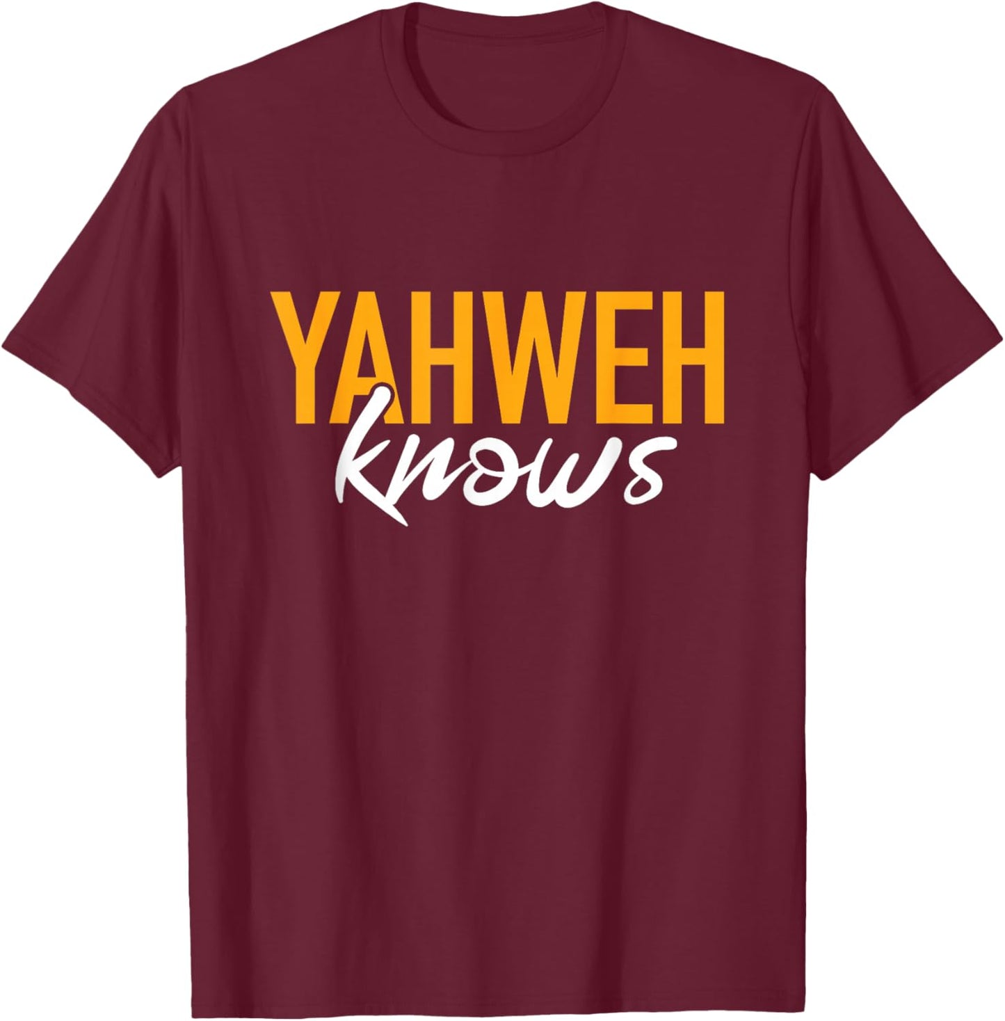 Yahweh Knows Hebrew God of Israel Jewish Christian T-Shirt - T-Shirt | Maroon
