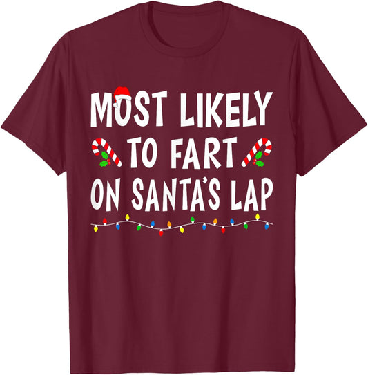 Most Likely To Fart On Santa's Lap Funny Family Christmas T-Shirt - T-Shirt | Maroon