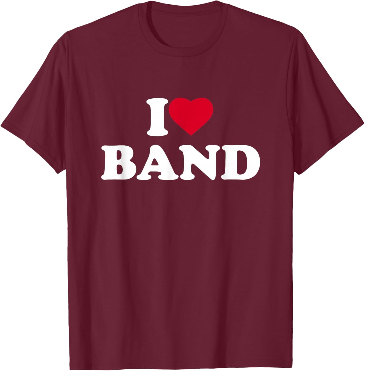 I Love Band I Heart Band Lover T-Shirt - T-Shirt | Maroon