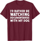 I'd Rather Be Watching Documentaries With My Dog T-Shirt - T-Shirt | Maroon