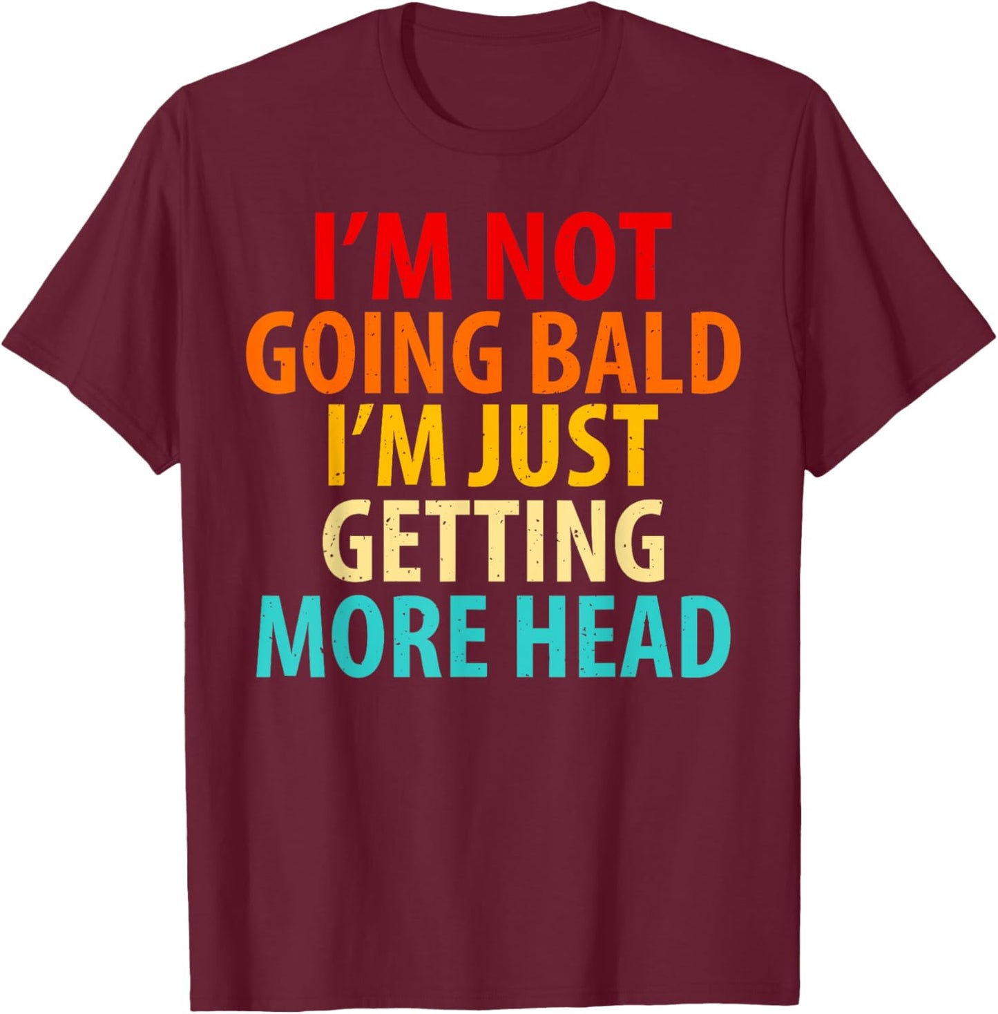 Vintage I'm Not Going Bald I'm Just Getting More Head Men T-Shirt - T-Shirt | Maroon