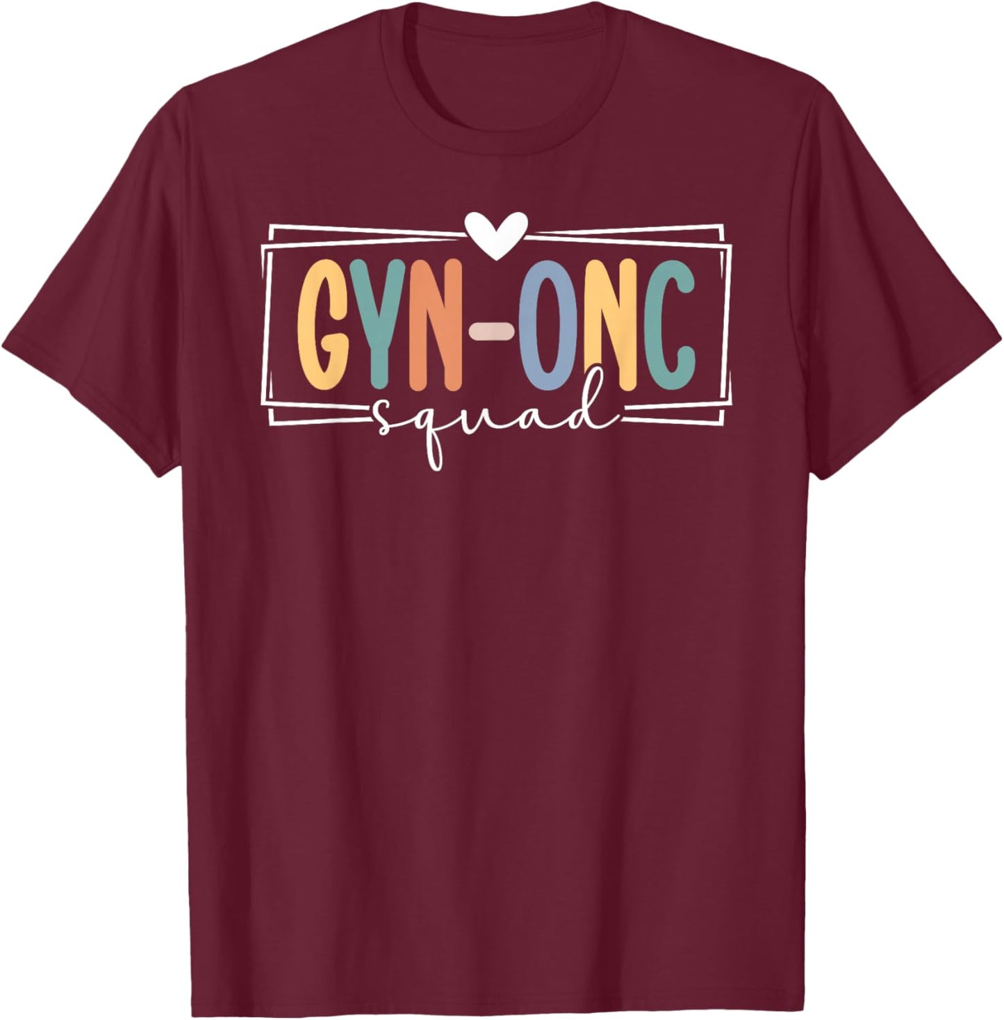 GYN-ONC Squad GYN/ONC Team Gynecology Oncology Nurse Crew T-Shirt - T-Shirt | Maroon