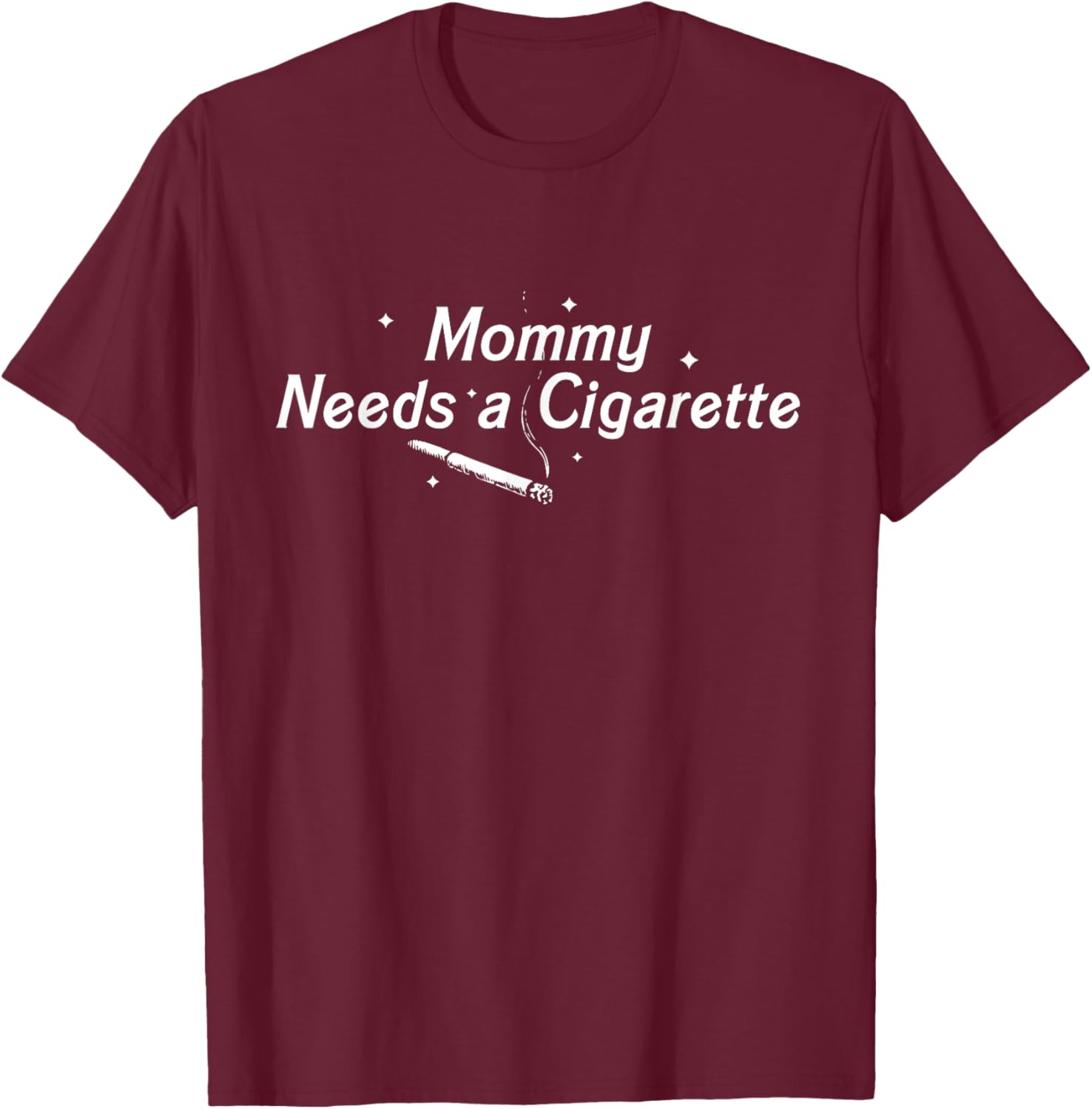 Mommy Needs A Cigarette Smoking Meme Quote T-Shirt - T-Shirt | Maroon