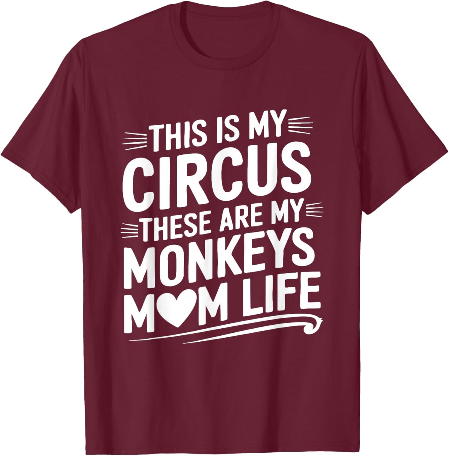 Mom Life This is my Circus these are my Monkeys T-Shirt - T-Shirt | Maroon
