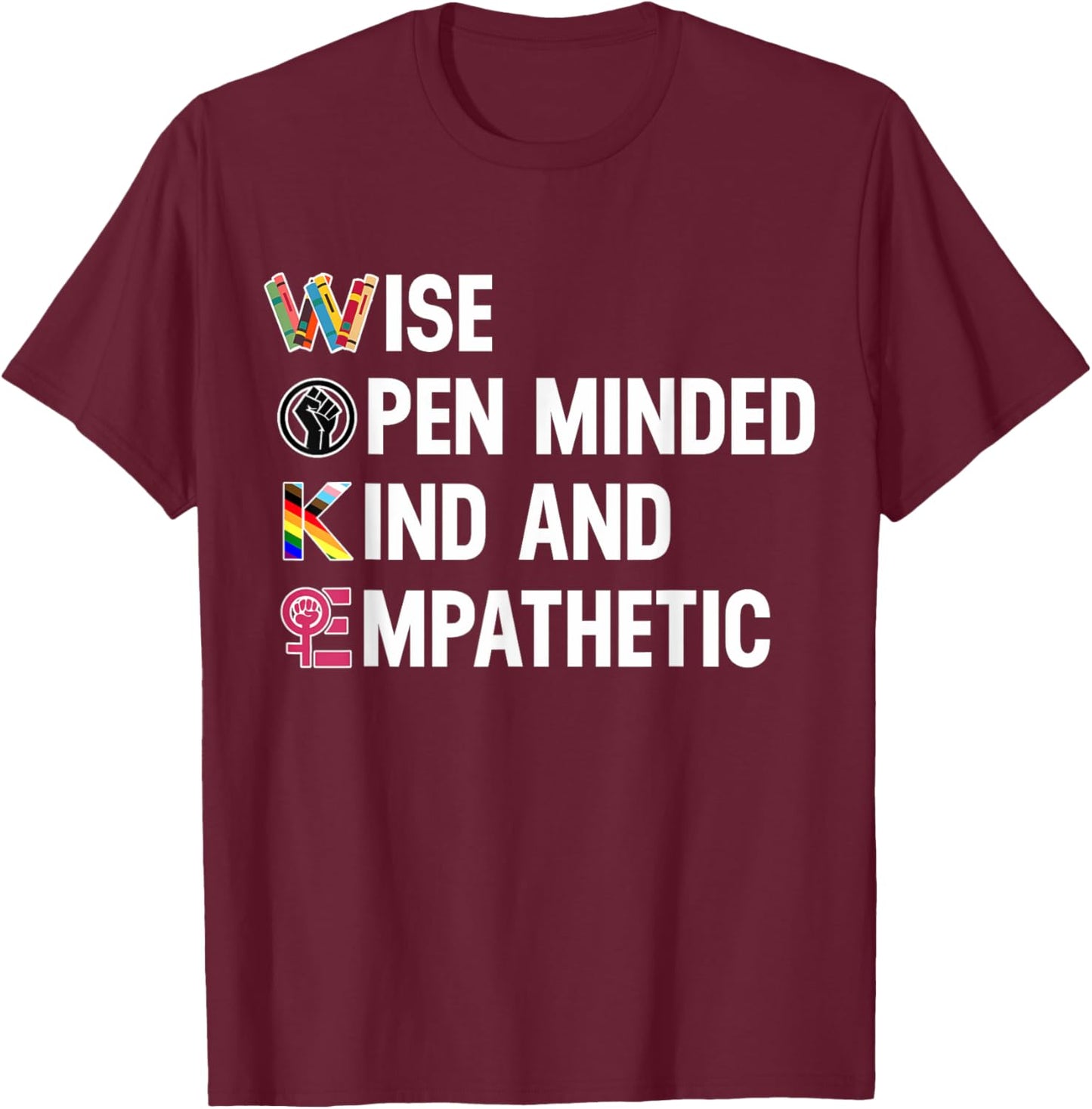 Wise Open Minded Kind And Empathetic T-Shirt - T-Shirt | Maroon