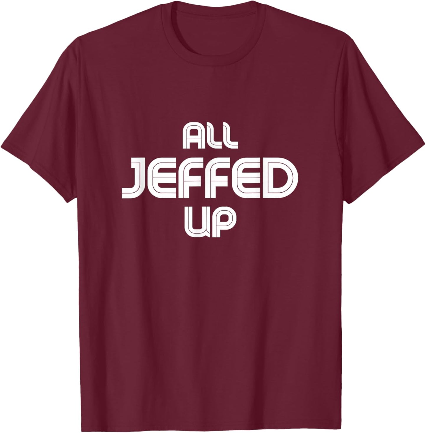 Funny Jeff Jeffrey Jeffery T-Shirt - T-Shirt | Maroon