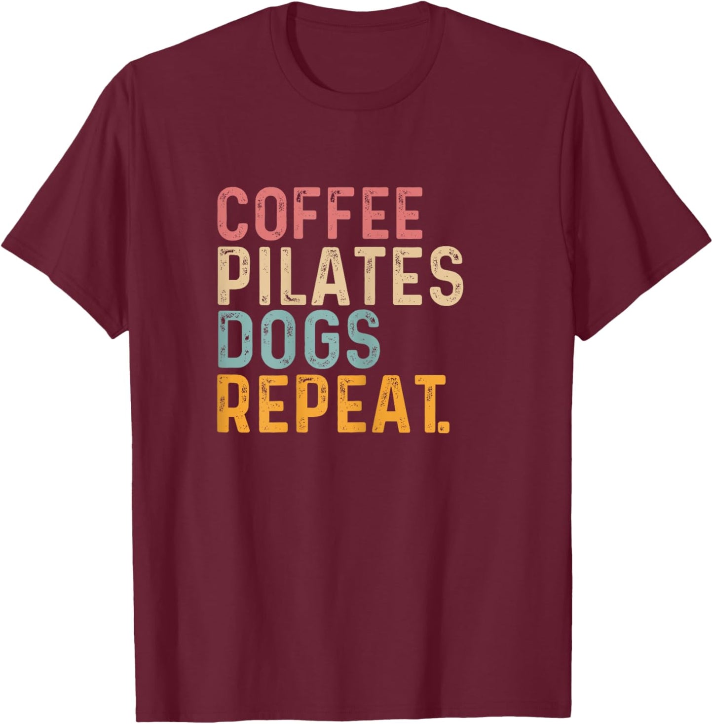 Coffee Pilates Dogs Repeat - Fun Pilate And Coffee Lover T-Shirt - T-Shirt | Maroon
