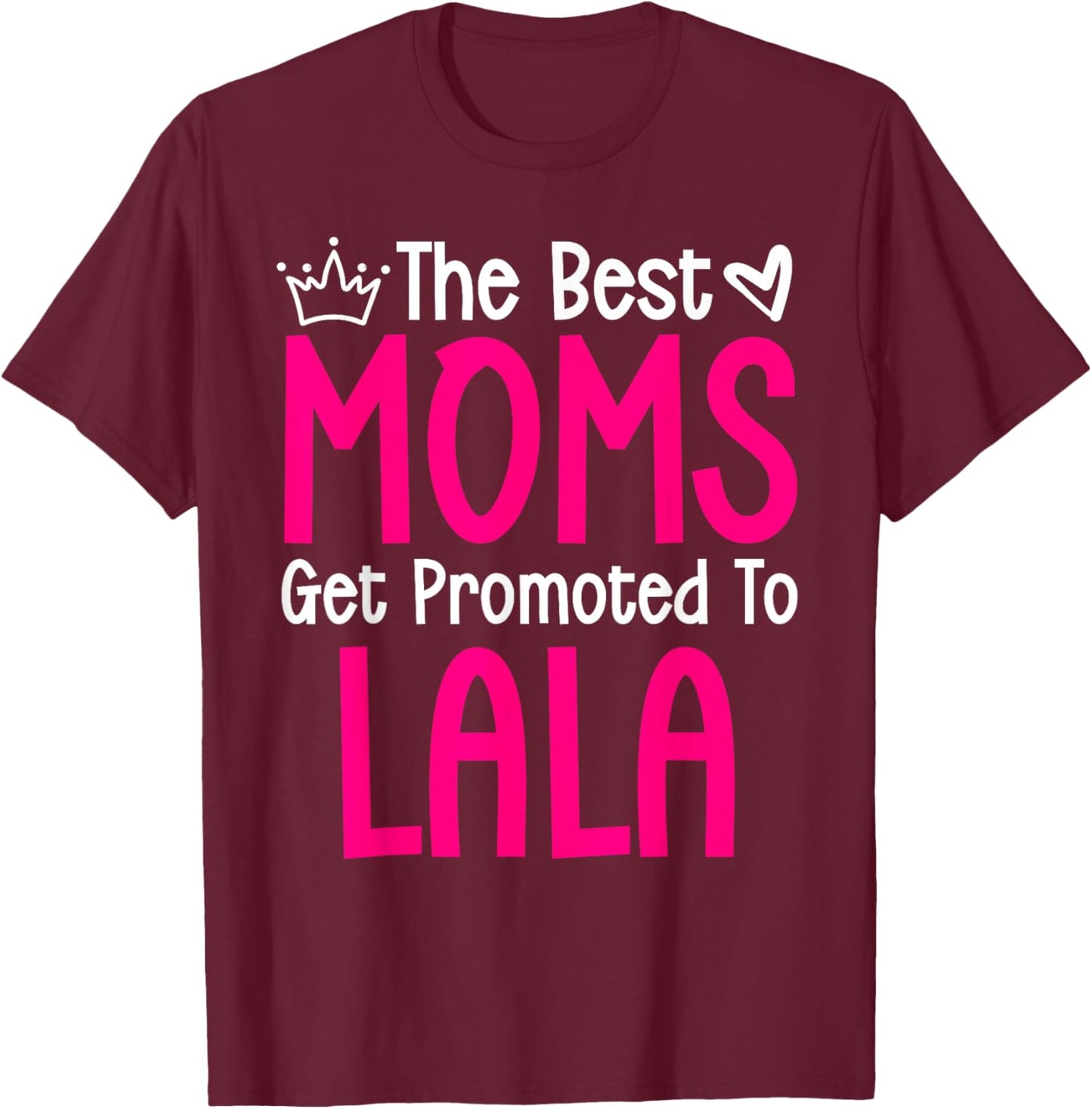 The Best Moms Get Promoted To Lala Pregnancy Announcement T-Shirt - T-Shirt | Maroon