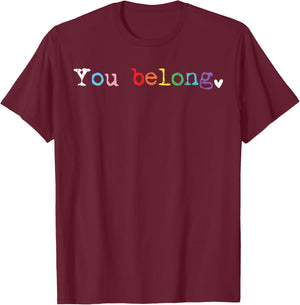 Gay LGBTQ Pride You Belong Rainbow Acceptance Ally Women Men T-Shirt - T-Shirt | Maroon