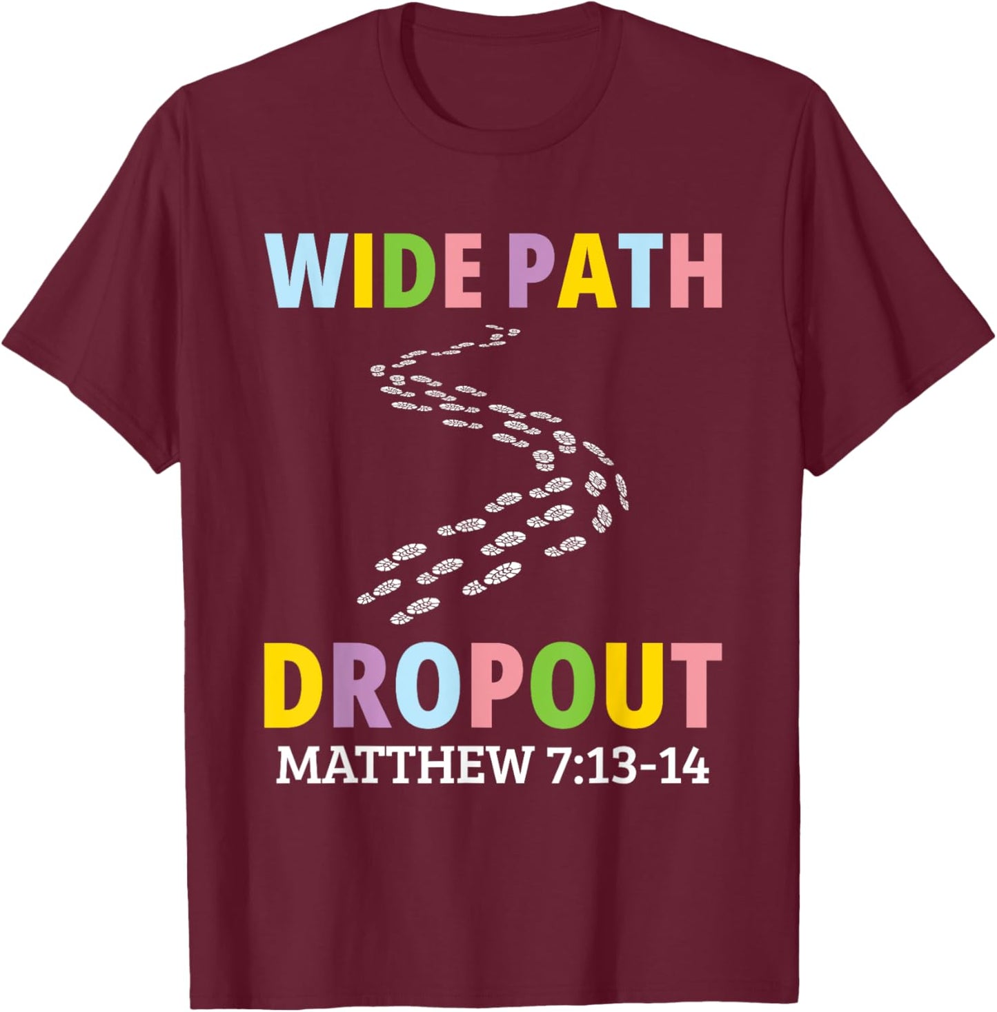 Wide Path Dropout Matthew 7:13-14 T-Shirt - T-Shirt | Maroon