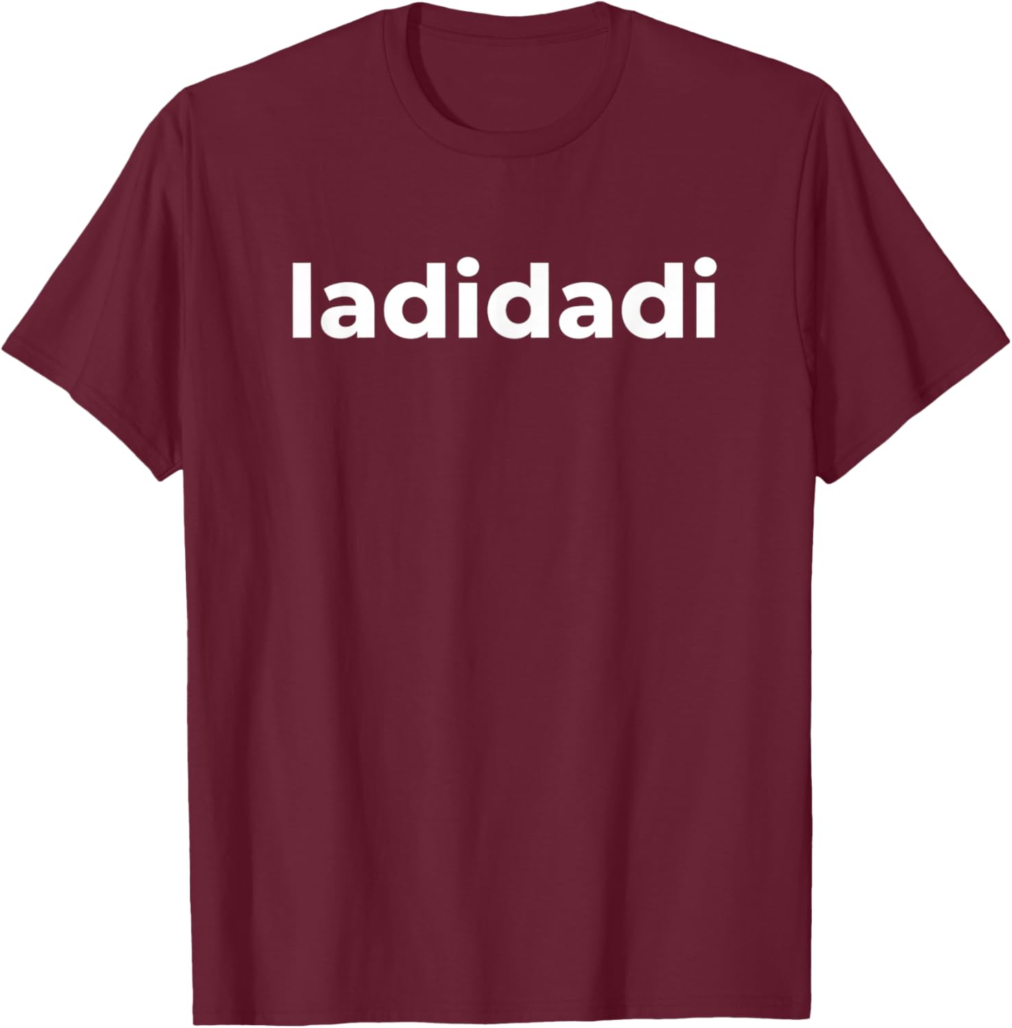 Ladidadi Bold Wordmark Music Pop Slogan T-Shirt - T-Shirt | Maroon