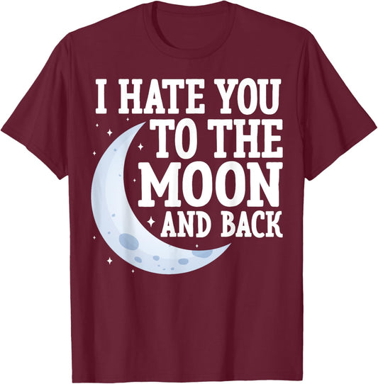 I Hate You to the Moon and Back Marriage Couples Sarcastic T-Shirt - T-Shirt | Maroon