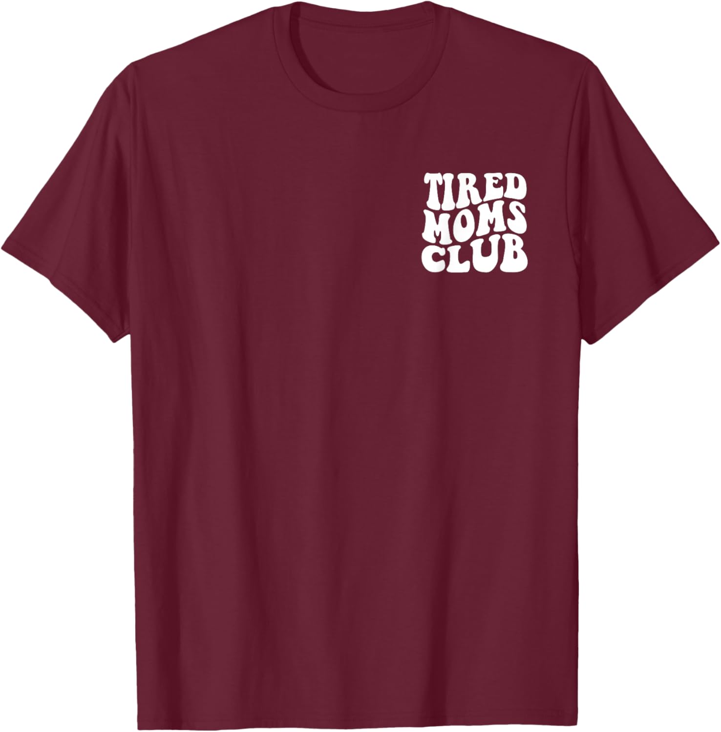 Tired Moms Club Funny Mother's Day T-Shirt - T-Shirt | Maroon