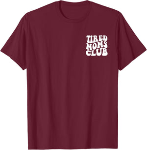 Tired Moms Club Funny Mother's Day T-Shirt - T-Shirt | Maroon