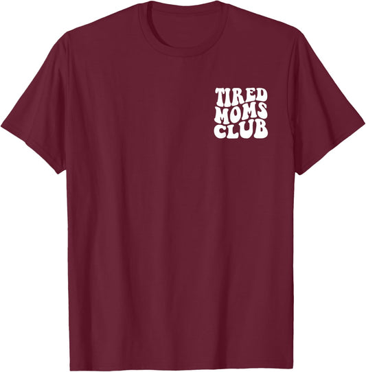 Tired Moms Club Funny Mother's Day T-Shirt - T-Shirt | Maroon