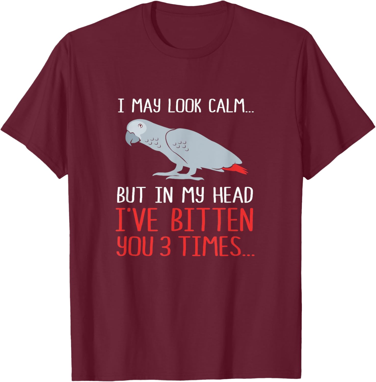I May Look Calm But In My Head Funny African Grey Parrot T-Shirt - T-Shirt | Maroon