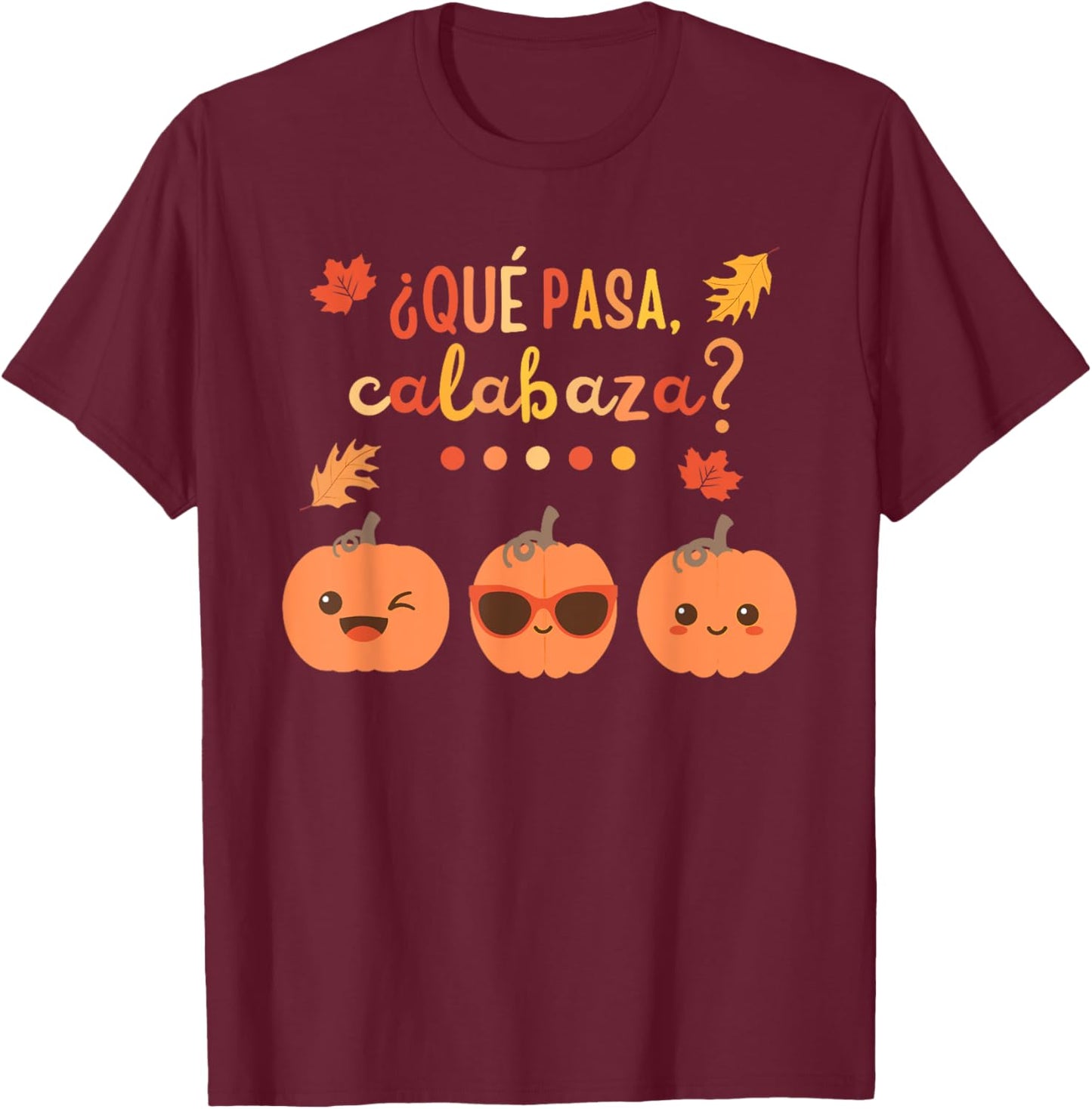 Que Pasa Calabaza Pumpkin Spanish Teacher Fall Thanksgiving T-Shirt - T-Shirt | Maroon