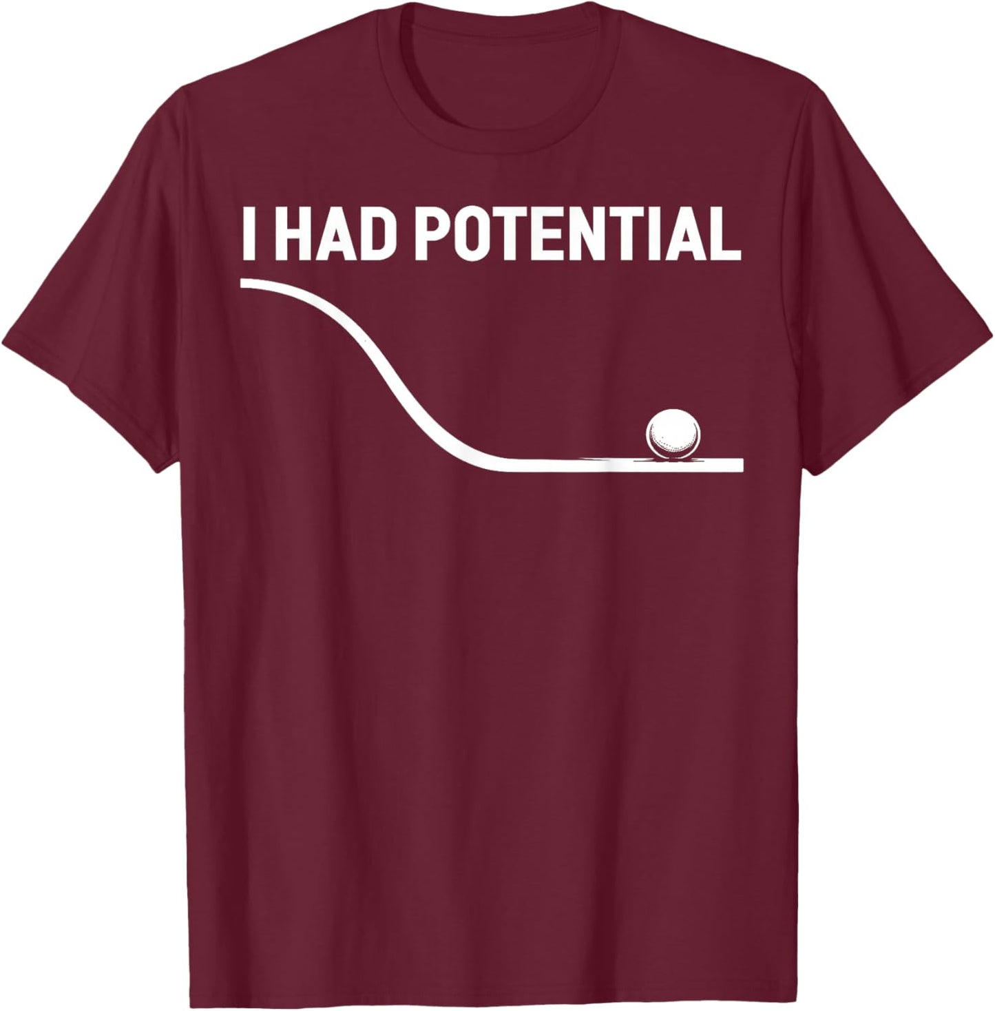 Funny Saying I Had Potential T-Shirt - T-Shirt | Maroon