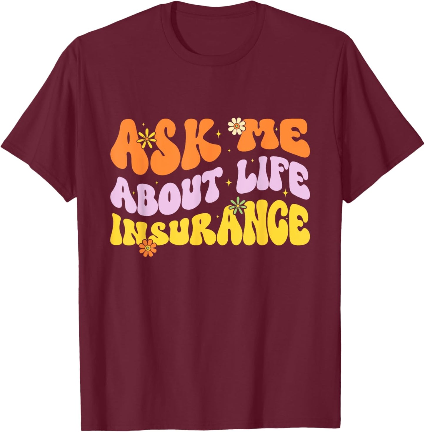 Insurance Agent Ask Me About Life Insurance Retro Groovy T-Shirt - T-Shirt | Maroon