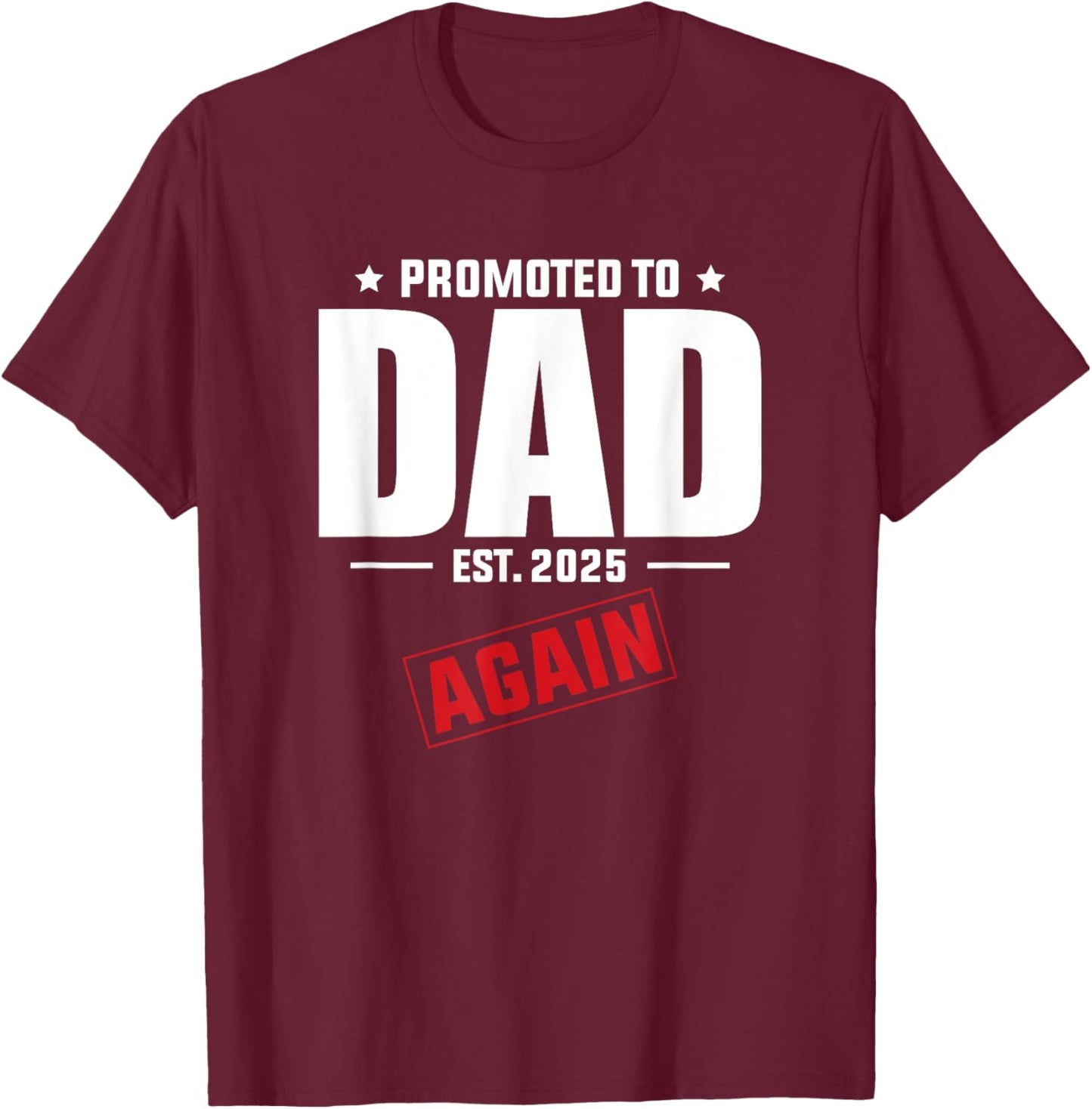 Again Daddy Est 2025 Promoted To Dad Baby Announcement T-Shirt - T-Shirt | Maroon